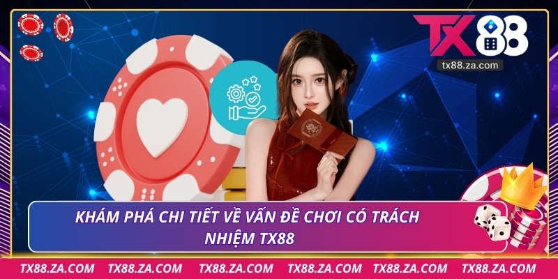 Khám phá chi tiết về vấn đề chơi có trách nhiệm TX88