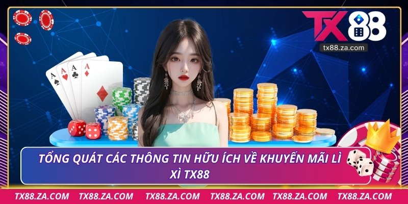 Tổng quát các thông tin hữu ích về khuyến mãi lì xì TX88